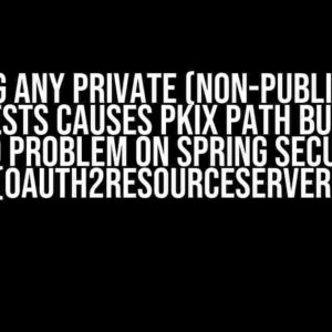 Calling any private (non-public) REST requests causes PKIX path building failed problem on Spring Security 6 (OAuth2ResourceServer)