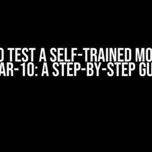 How to Test a Self-Trained Model on CIFAR-10: A Step-by-Step Guide