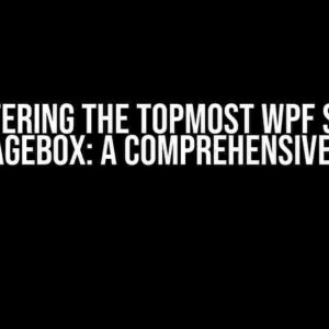 Mastering the TopMost WPF Style MessageBox: A Comprehensive Guide