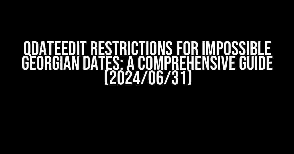 QDateEdit Restrictions for Impossible Georgian Dates: A Comprehensive Guide (2024/06/31)