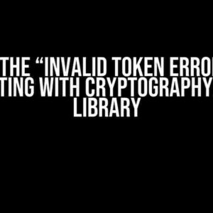 Solving the “Invalid Token Error” While Decrypting with Cryptography.Fernet Library